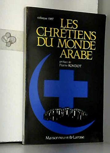Les Chrétiens du monde arabe : problématique actuelle et enjeux, actes