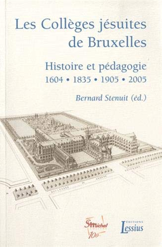 Les collèges jésuites de Bruxelles : histoire et pédagogie, 1604, 1835, 1905, 2005
