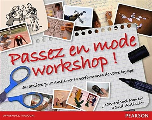 Passez en mode workshop ! : 50 ateliers pour améliorer la performance de votre équipe