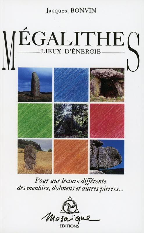 Mégalithes, lieux d'énergie : pour une lecture différente des menhirs, dolmens et autres pierres