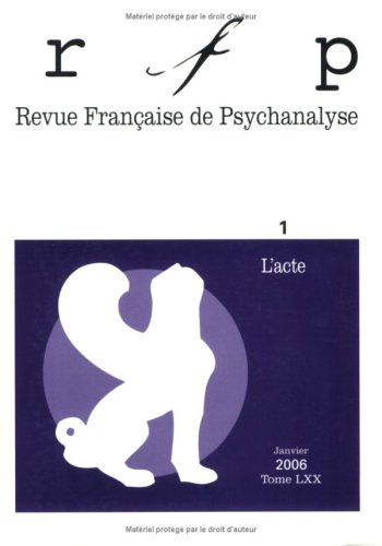 Revue française de psychanalyse, n° 1 (2006). L'acte
