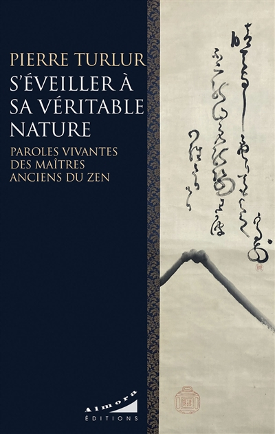 S'éveiller à sa véritable nature : paroles vivantes des maîtres anciens du zen