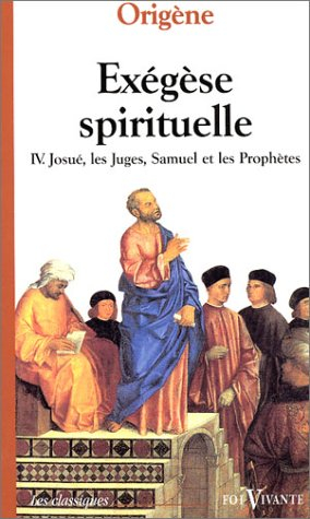 Exégèse spirituelle. Vol. 4. Josué, les Juges, Samuel, les Prophètes