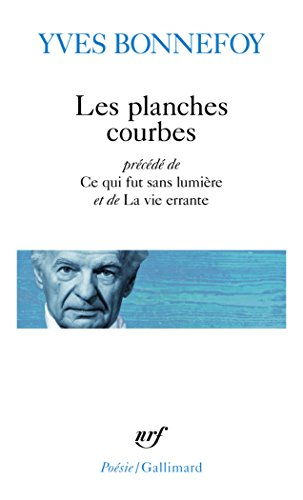 Les planches courbes. Ce qui fut sans lumière. La vie errante