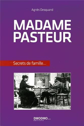 Madame Pasteur : et sa famille dans les coulisses d'une oeuvre et d'une époque