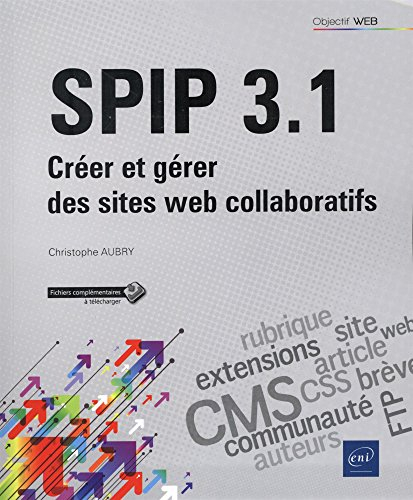 SPIP 3.1 : créer et gérer des sites web collaboratifs