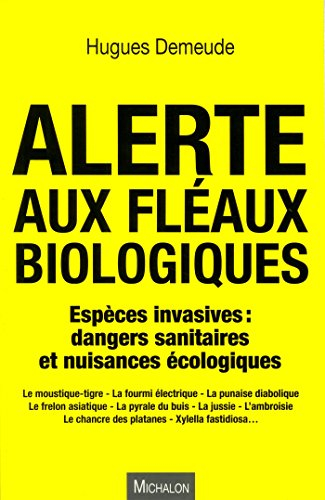 Alerte aux fléaux biologiques : espèces invasives : dangers sanitaires et nuisances écologiques