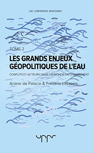 Les grands enjeux géopolitiques de l'eau Tome 2: Conflits et acteurs