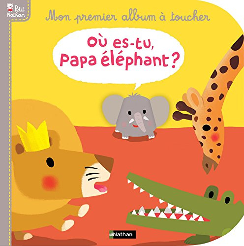 Mon premier album à toucher : où es-tu papa éléphant ?