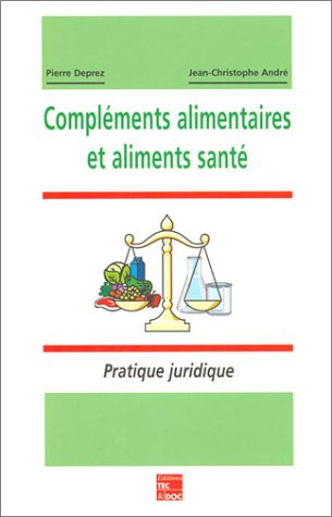 Compléments alimentaires et aliments santé : pratique juridique, statut, mise sur le marché, publici