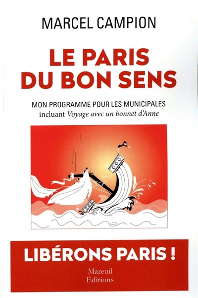 Le Paris du bon sens : mon programme pour les municipales : incluant Voyage avec un bonnet d'Anne, f