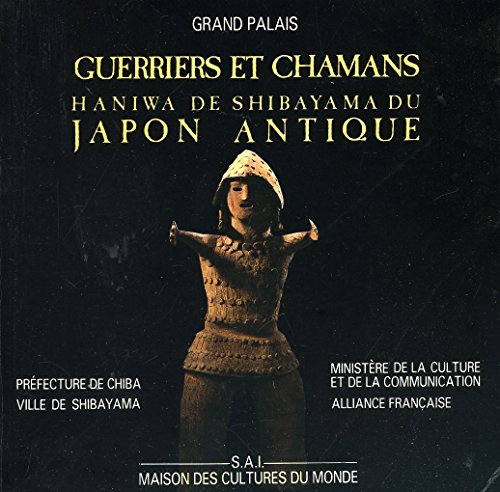 Guerriers et chamans : Haniwa de Shibayama du Japon antique