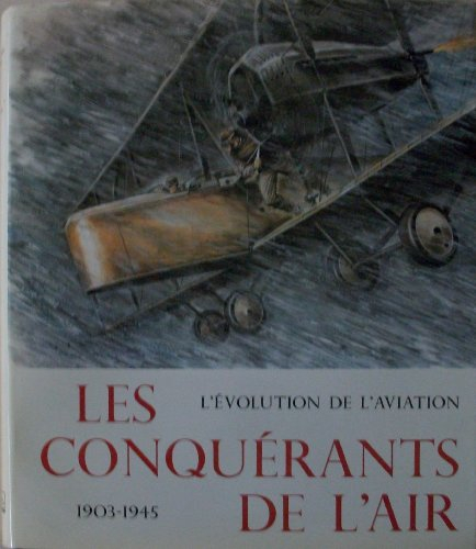 les conquérants de l'air : l'évolution de l'aviation, 1903-1945