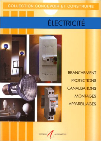 Electricité : réglementation et branchement, protection des personnes et des circuits, pose des cana