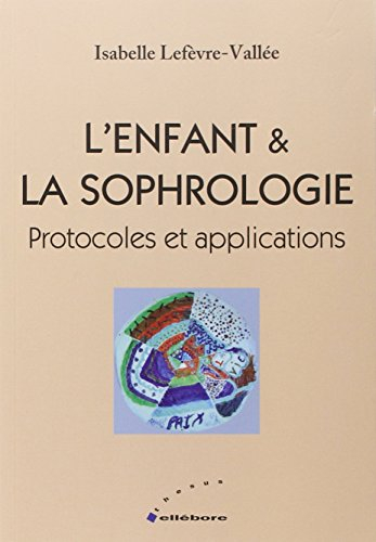 L'enfant & la sophrologie : protocoles et applications