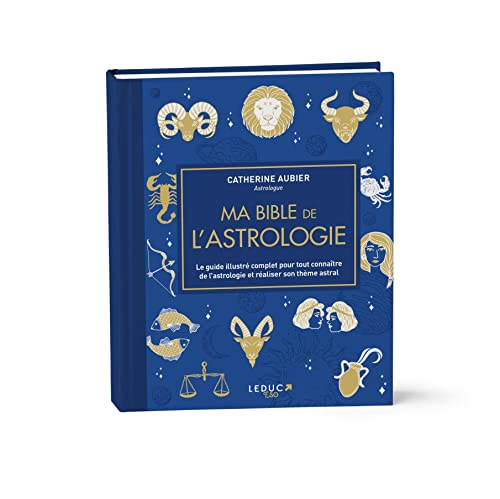 Ma bible de l'astrologie : le guide illustré complet pour tout connaître de l'astrologie et réaliser