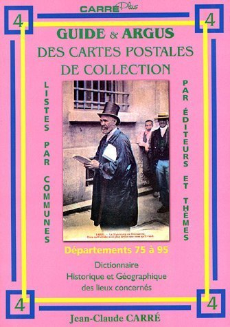 Guide & argus des cartes postales de collection. Vol. 4. Départements 75 à 95 : dictionnaire histori