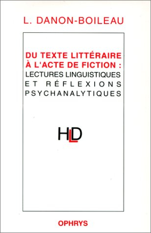 Du texte littéraire à l'acte de fiction : lectures linguistiques et réflexions psychanalytiques