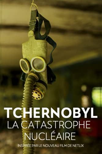 Tchernobyl: La Catastrophe Nucléaire Inspirée par le Nouveau Film de Netflix