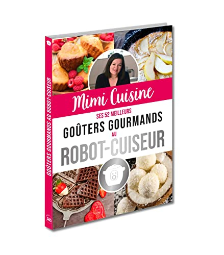 Mimi Cuisine : ses 52 meilleurs goûters gourmands au robot-cuiseur