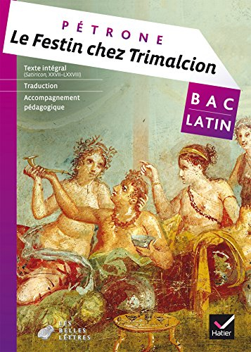 Le festin chez Trimalcion : Satiricon, XXVII-LXXVIII