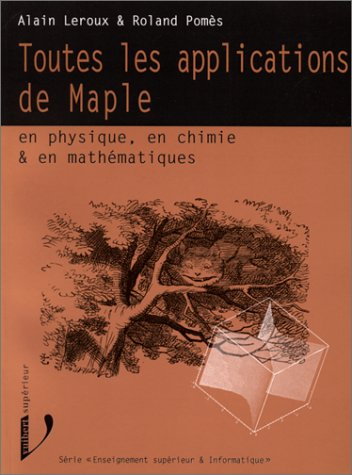 Toutes les applications de Maple en physique, chimie et mathématiques : 1er cycle de l'enseignement 