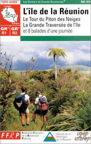L'île de la Réunion, GR R1-R2 : le tour du Piton des Neiges, la grande traversée de l'île et 8 balad