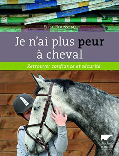 Je n'ai plus peur à cheval : retrouver confiance et sécurité