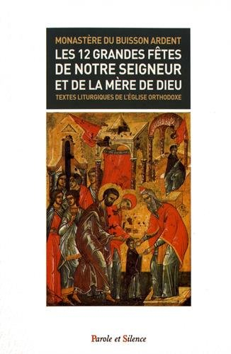 Les douze grandes fêtes de Notre Seigneur et de la Mère de Dieu : textes liturgiques de l'Eglise ort