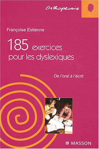 185 exercices pour les dyslexiques : de l'oral à l'écrit - Françoise Estienne