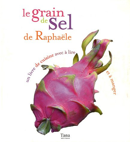 Le grain de sel de Raphaële : un livre de cuisine avec à lire et à manger