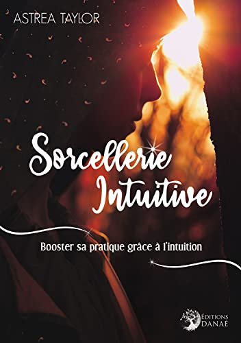 Sorcellerie intuitive : booster sa pratique grâce à l'intuition