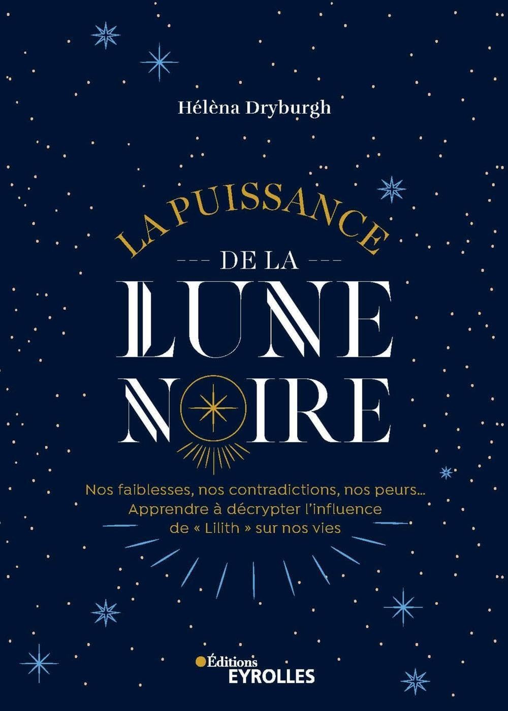 La puissance de la Lune noire : nos faiblesses, nos contradictions, nos peurs... : apprendre à décry
