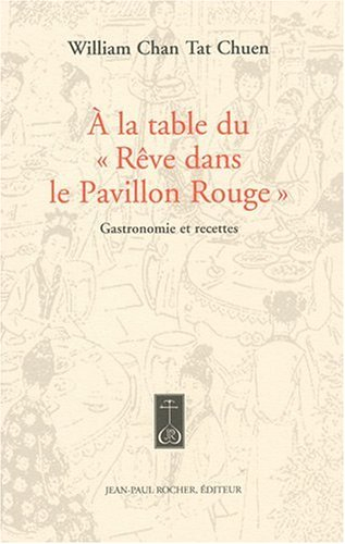 A la table du Rêve dans le pavillon rouge : gastronomie et recettes du célèbre roman classique chino