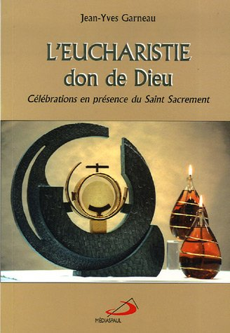 L'eucharistie, don de Dieu : célébrations en présence du Saint Sacrement