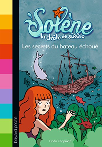 Solène, la drôle de sirène. Vol. 6. Les secrets du bateau échoué