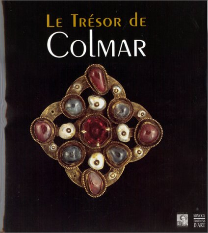 Le trésor de Colmar : exposition, Colmar, Musée d'Unterlinden, mai-août 1999