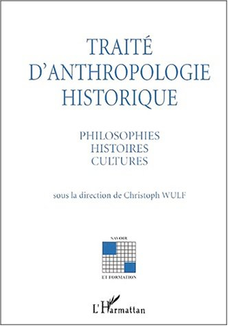 Traité d'anthropologie historique : philosophies, histoires, cultures
