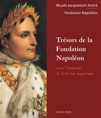 Trésors de la Fondation Napoléon : dans l'intimité de la Cour impériale : exposition du 28 septembre