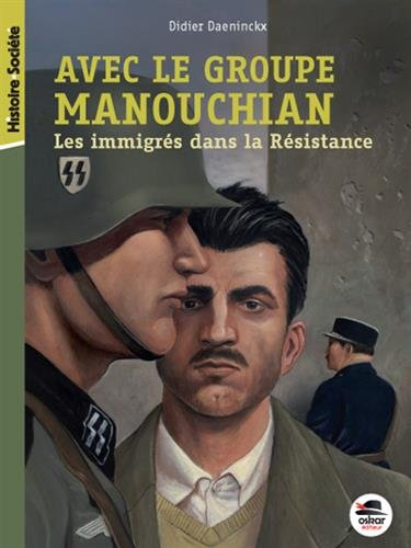 Avec le groupe Manouchian : les immigrés dans la Résistance