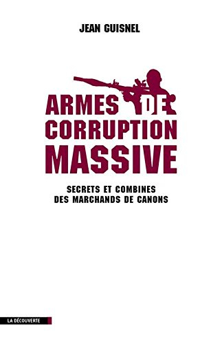 Armes de corruption massive : secrets et combines des marchands de canons