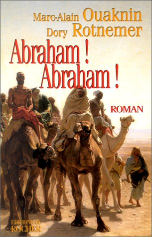 La naissance du Dieu unique. Vol. 1. Abraham, Abraham !