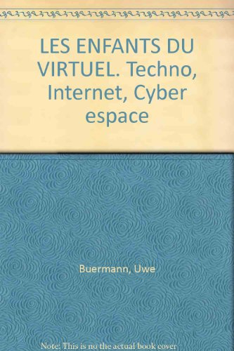 Les enfants du virtuel : techno, Internet, cyberespace
