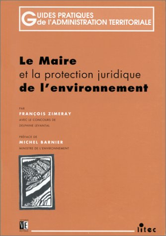 le maire et la protection juridique de l'environnement, 1re édition (ancienne édition)
