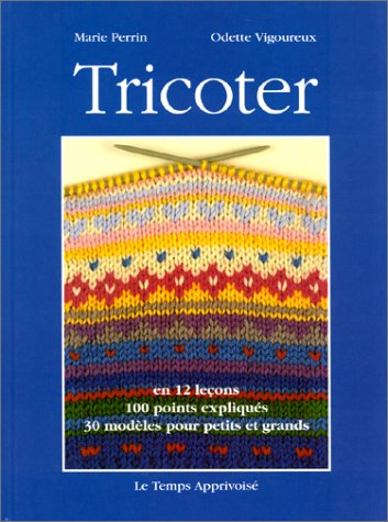 Tricoter en 12 leçons, 100 points expliqués, 30 modèles pour petits et grands