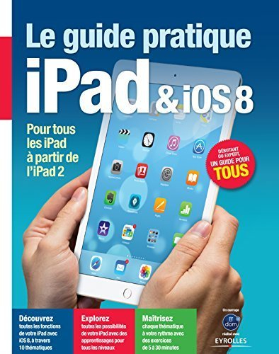 Guide pratique iPad & iOS 8 : Pour tous les iPad à partir de l'iPad 2 - Débutant ou expert, un guide