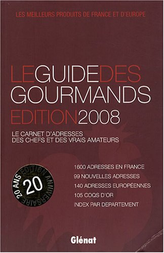 Le guide des gourmands 2008 : le carnet d'adresses des chefs et des vrais amateurs : les meilleurs p