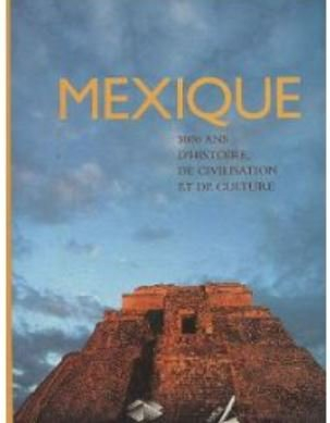 Mexique : 3000 ans d'histoire, de civilisation et de culture