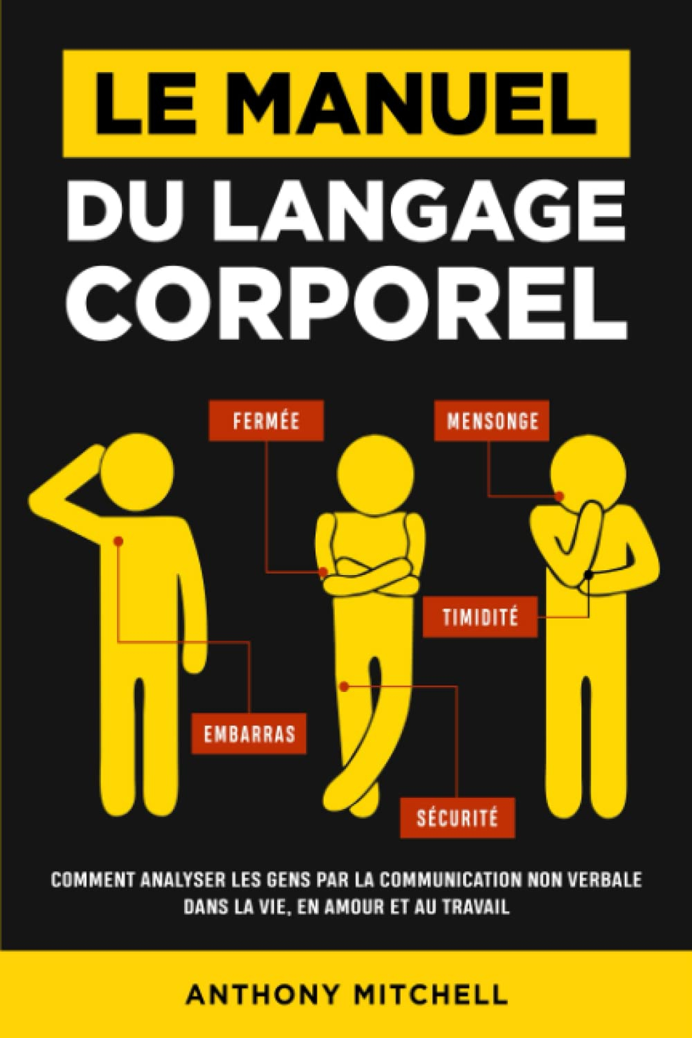 Le Manuel du Langage Corporel: Comment Analyser les Gens par la Communication Non Verbale dans la Vi