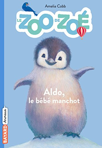 Le zoo de Zoé. Vol. 2. Aldo le bébé manchot